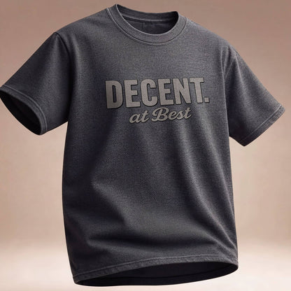 Decent at Best T-Shirt — Funny Casual Graphic Tee