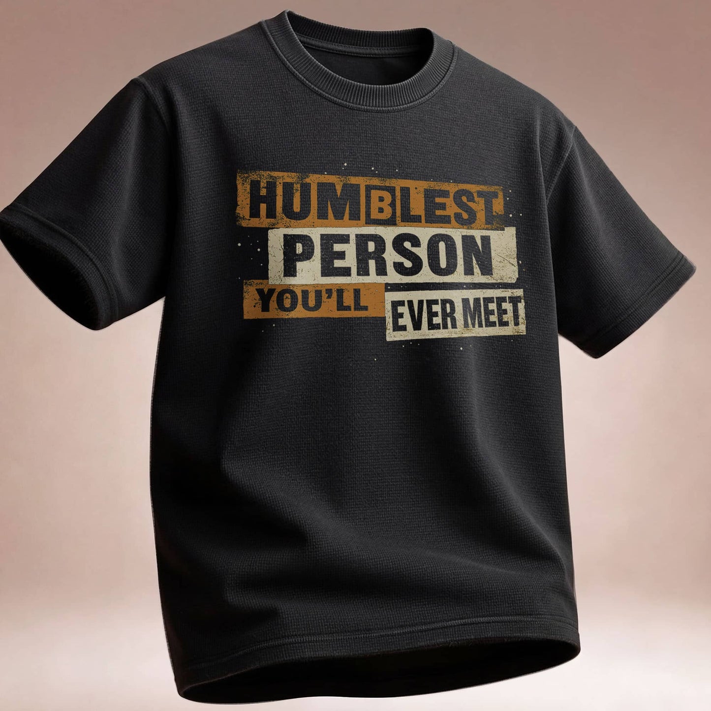 Humblest Person You’ll Ever Meet  — Funny Tee