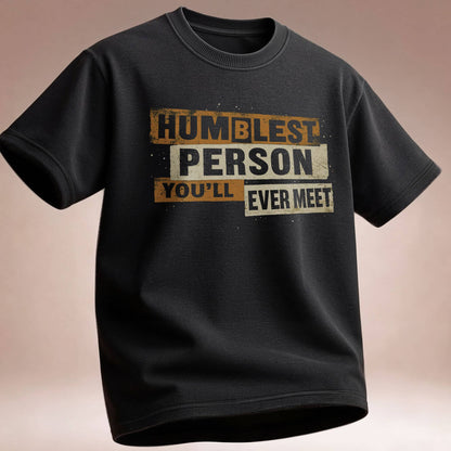 Humblest Person You’ll Ever Meet  — Funny Tee