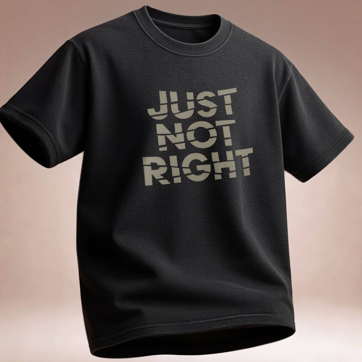 Just Not Right - T-Shirt