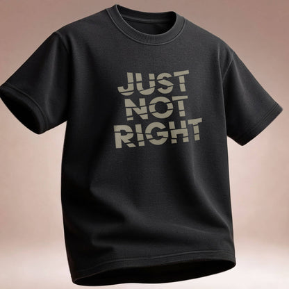 Just Not Right - T-Shirt