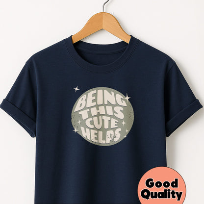Being This Cute Helps - T-Shirt