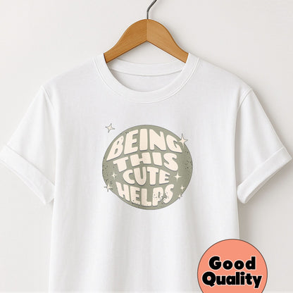 Being This Cute Helps - T-Shirt