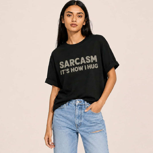 Sarcasm It's How I Hug - T-Shirt