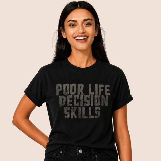 Poor Life Decision Skills T-Shirt