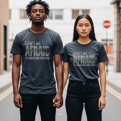 Don't Be Afraid to Have No Dreams - T-Shirt