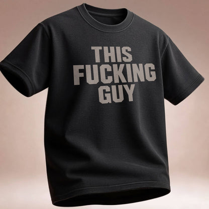 This Fucking Guy - T-Shirt