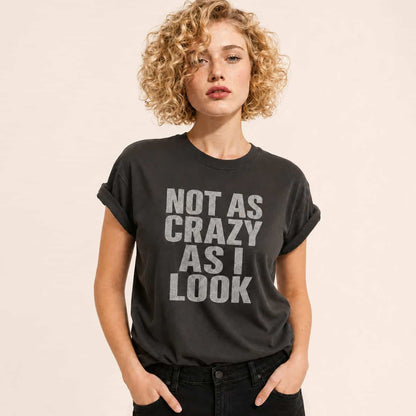 Not as Crazy as I Look T-Shirt — Funny Graphic Tee