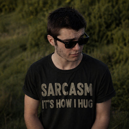 Sarcasm It's How I Hug - T-Shirt