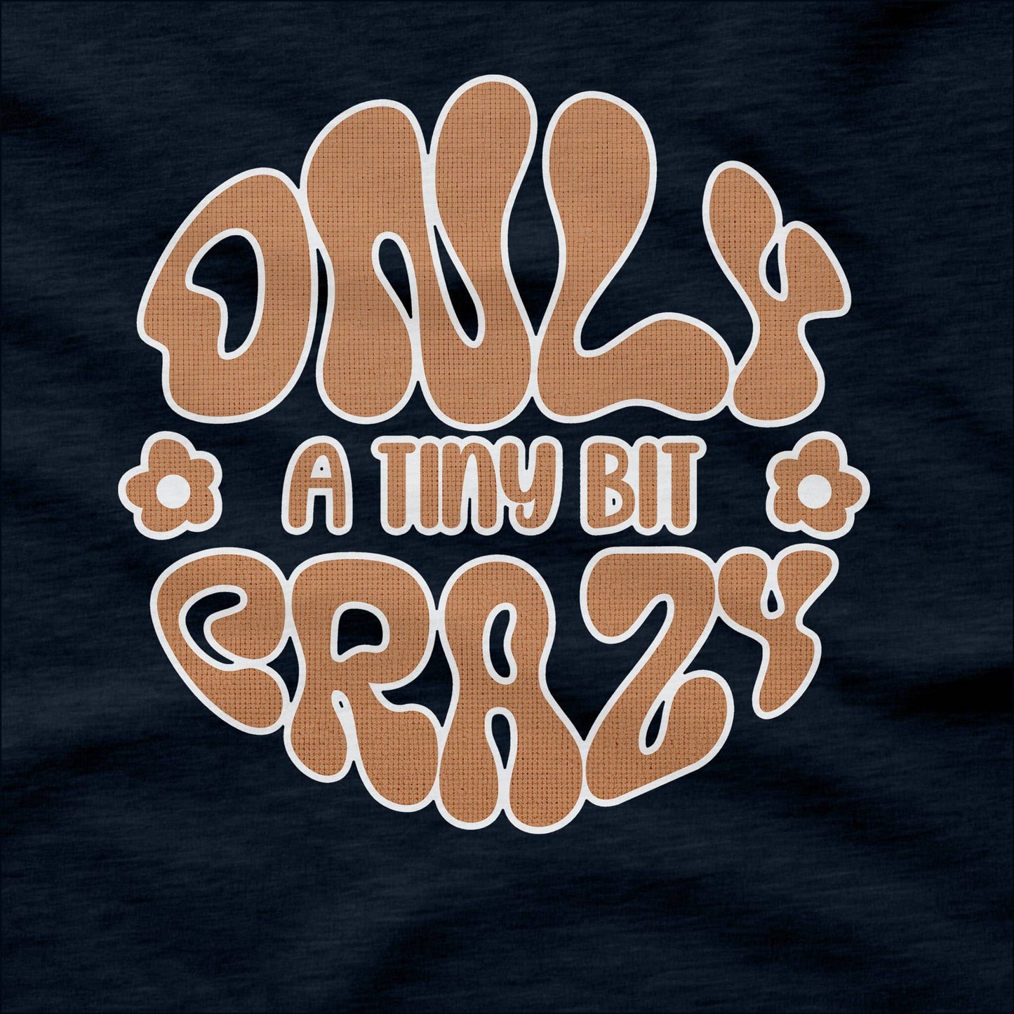 Only a Tiny Bit Crazy - T-Shirt