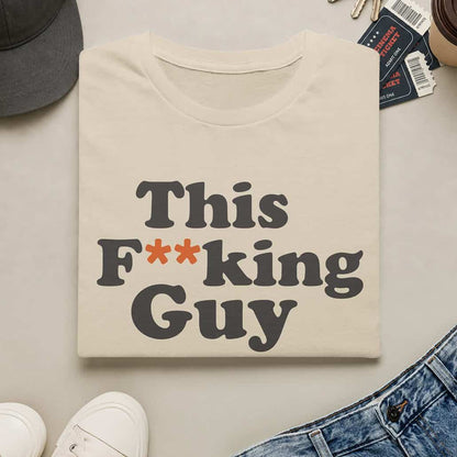 This F**king Guy T-Shirt — Sarcastic Statement Tee