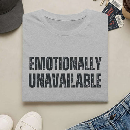Emotionally Unavailable - T-Shirt