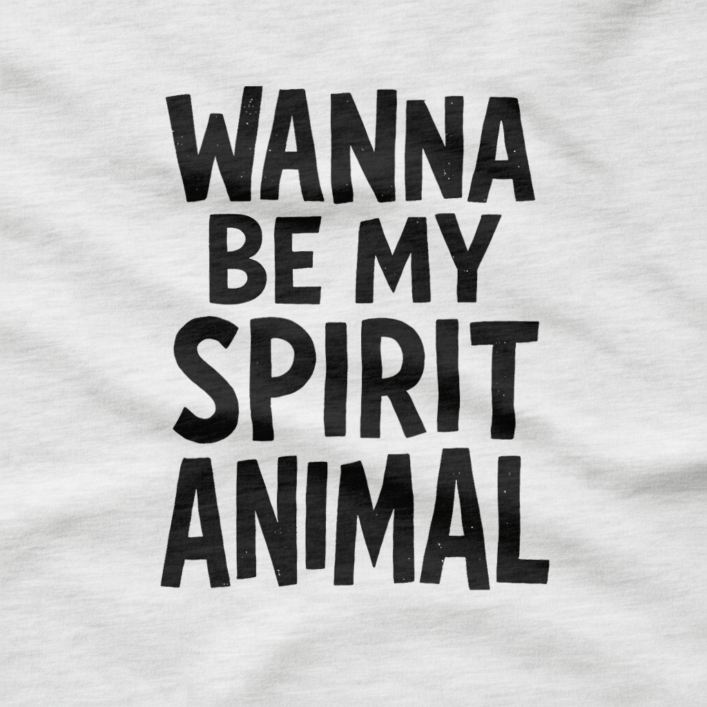 Wanna Be My Spirit Animal T-Shirt