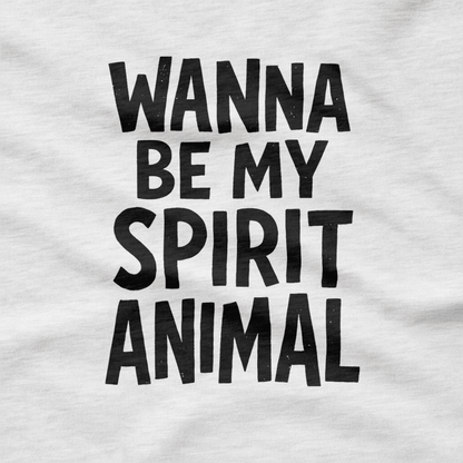 Wanna Be My Spirit Animal T-Shirt