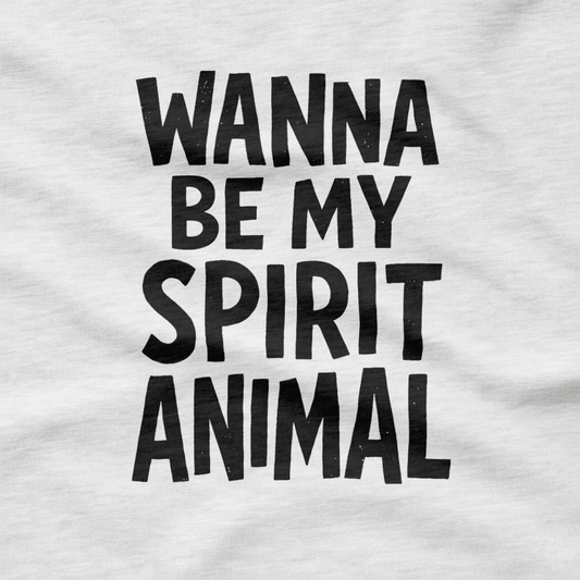 Wanna Be My Spirit Animal T-Shirt