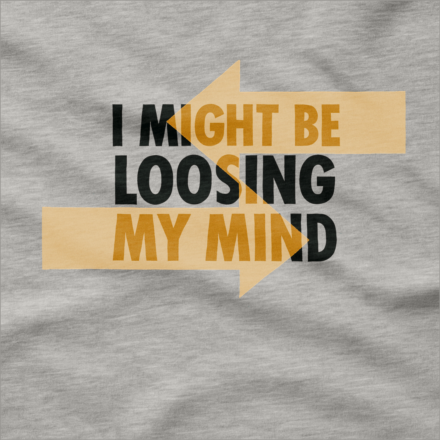 I Might be Loosing My Mind T-Shirt