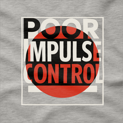 Poor Impulse Control T-Shirt