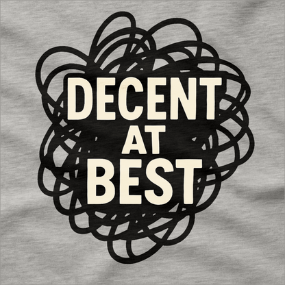 Decent at Best T-Shirt