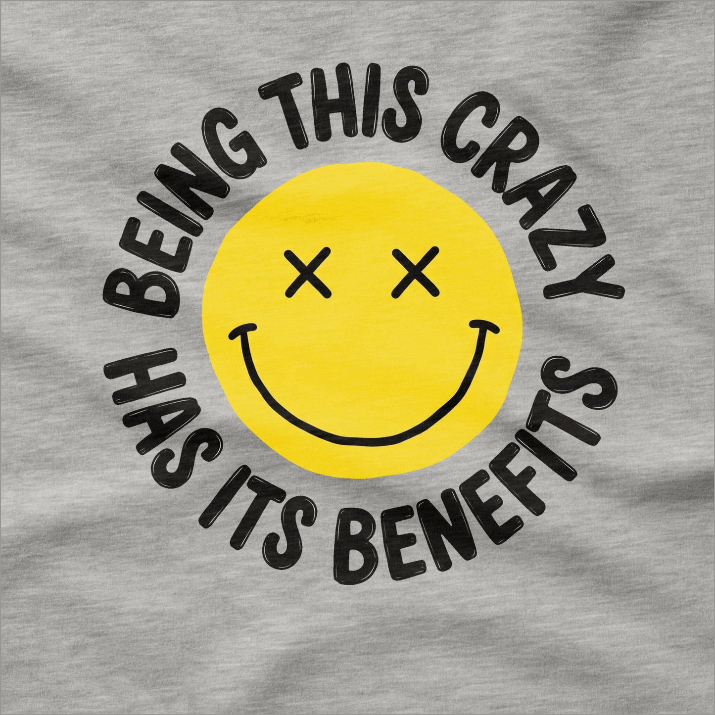 Being This Crazy Has Its Benefits T-Shirt