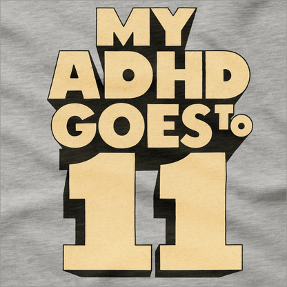 My ADHD Goes to 11 T-Shirt