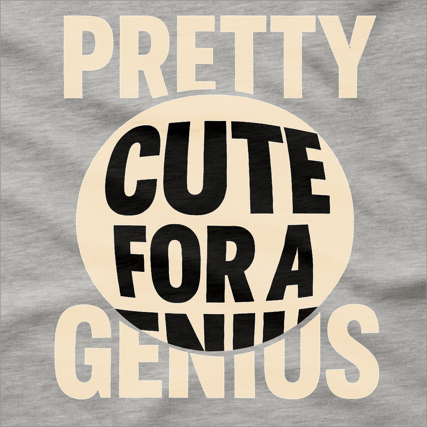 Pretty Cute for a Genius T-Shirt