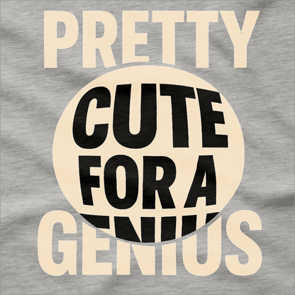 Pretty Cute for a Genius T-Shirt