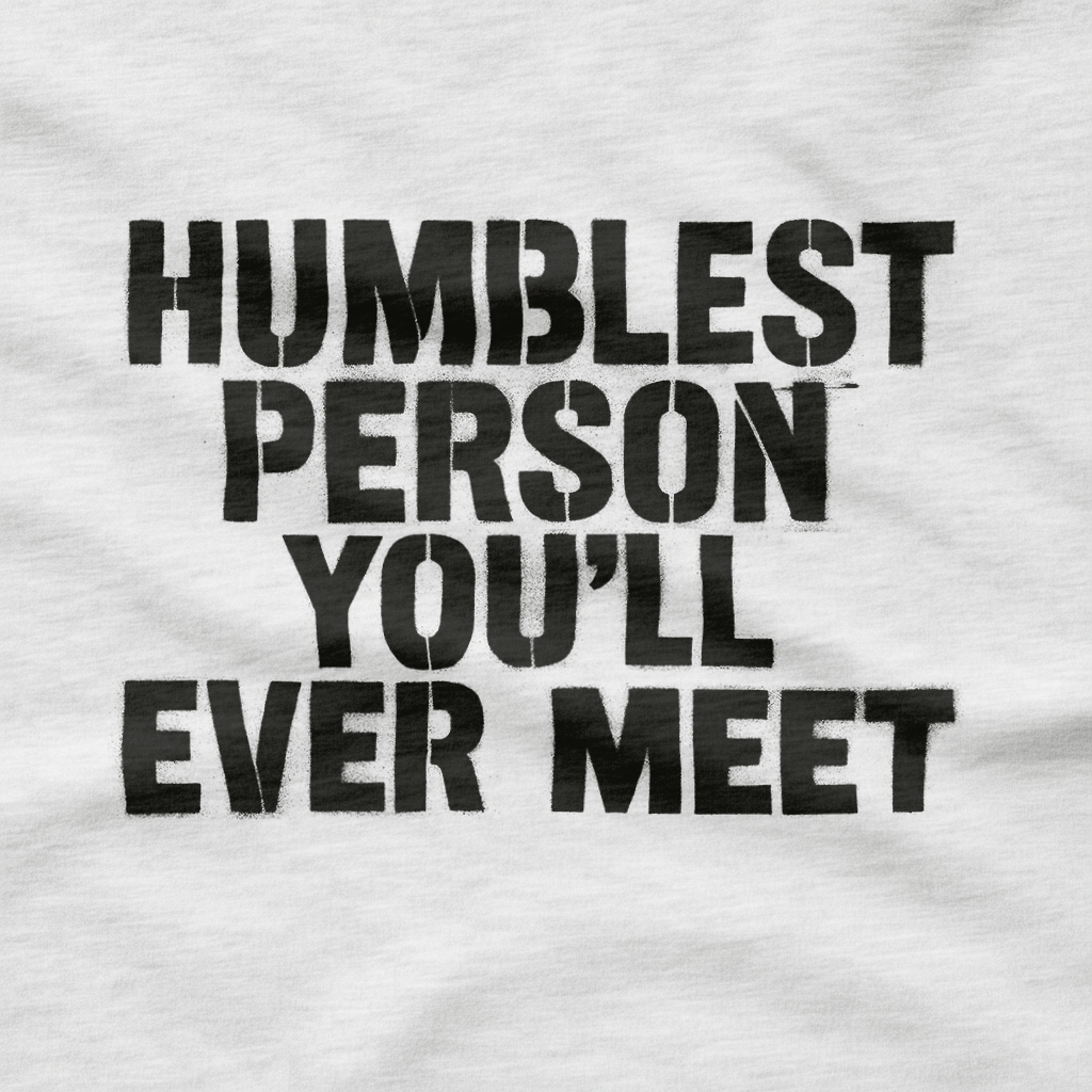 Humblest Person You'll Ever Meet T-Shirt