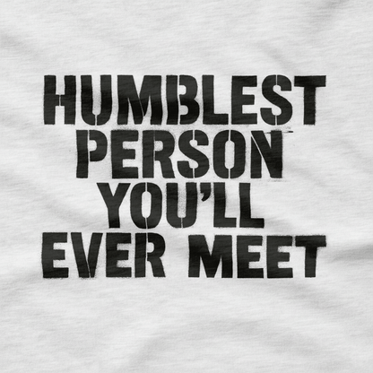 Humblest Person You'll Ever Meet T-Shirt