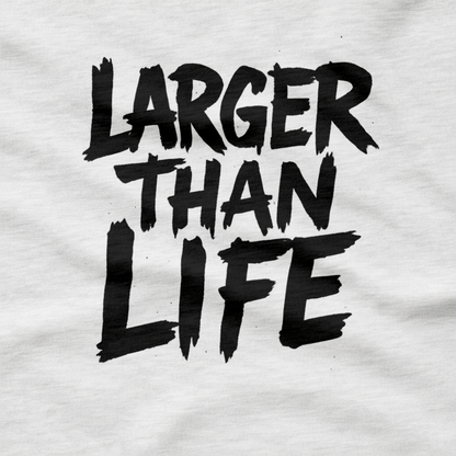 Larger Than Life T-Shirt