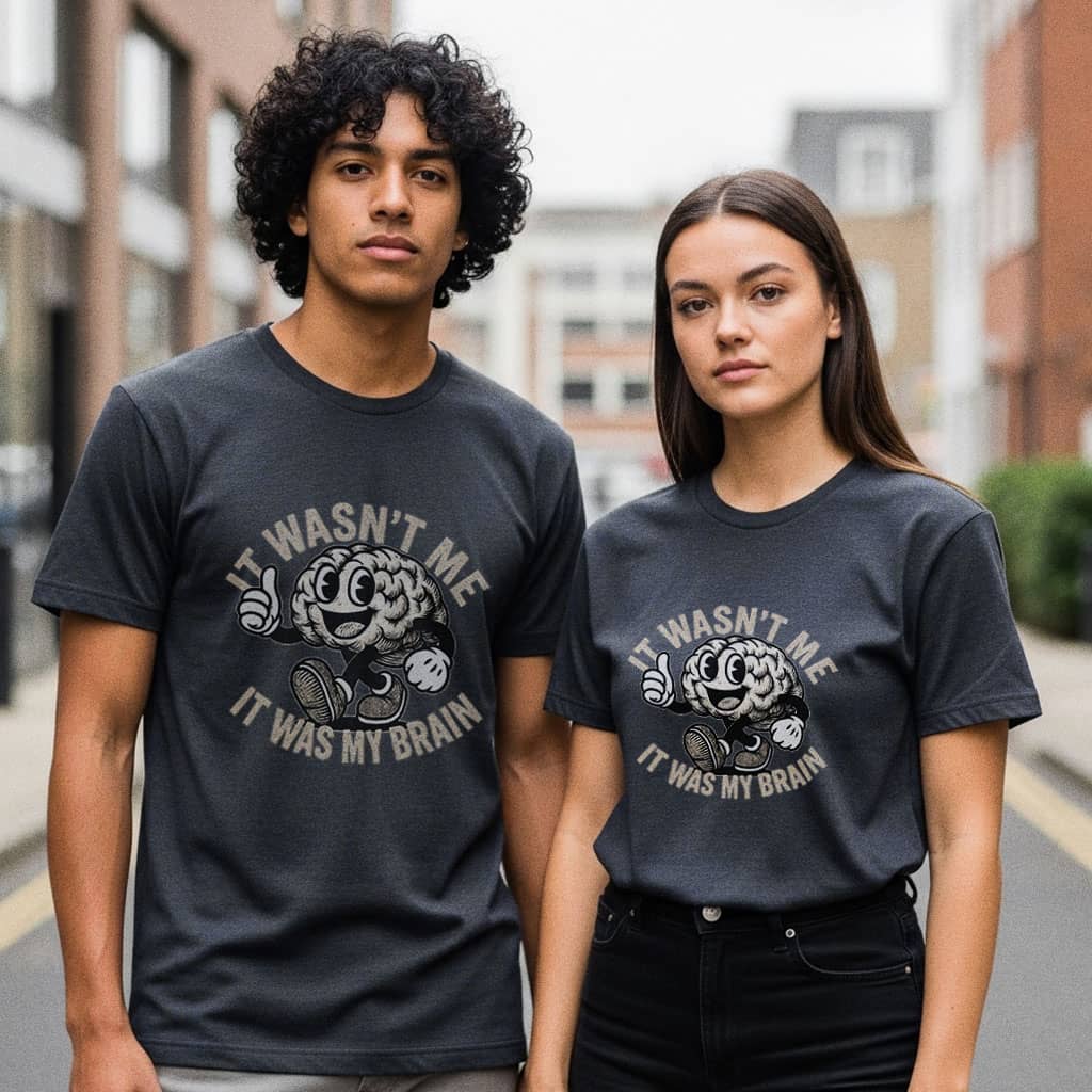 It Wasn't Me it Was My Brain - T-Shirt