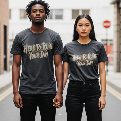 Here to Ruin Your Day  T-Shirt  Funny Sarcastic Graphic Tee