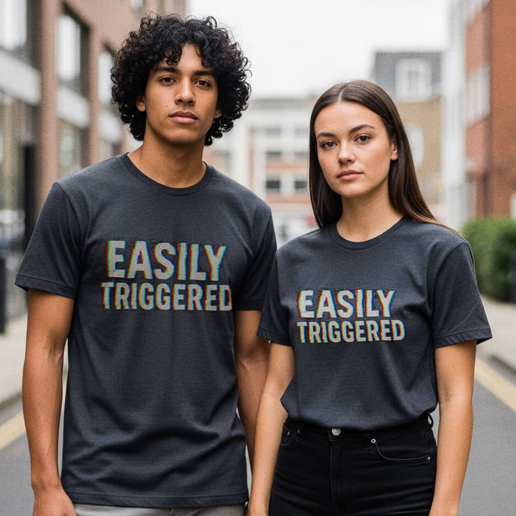 Easily Triggered