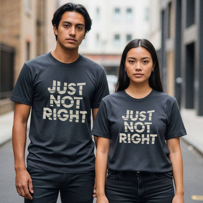 Just Not Right - T-Shirt