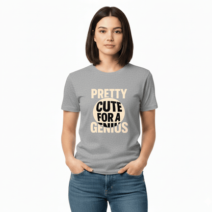Pretty Cute for a Genius T-Shirt