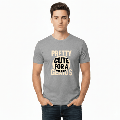 Pretty Cute for a Genius T-Shirt