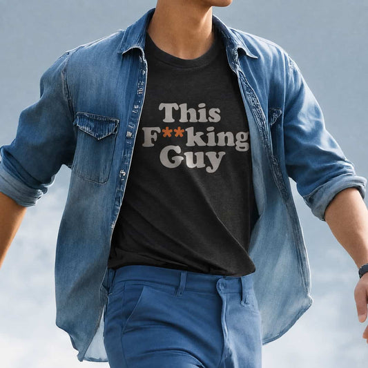 This F**king Guy T-Shirt — Sarcastic Statement Tee