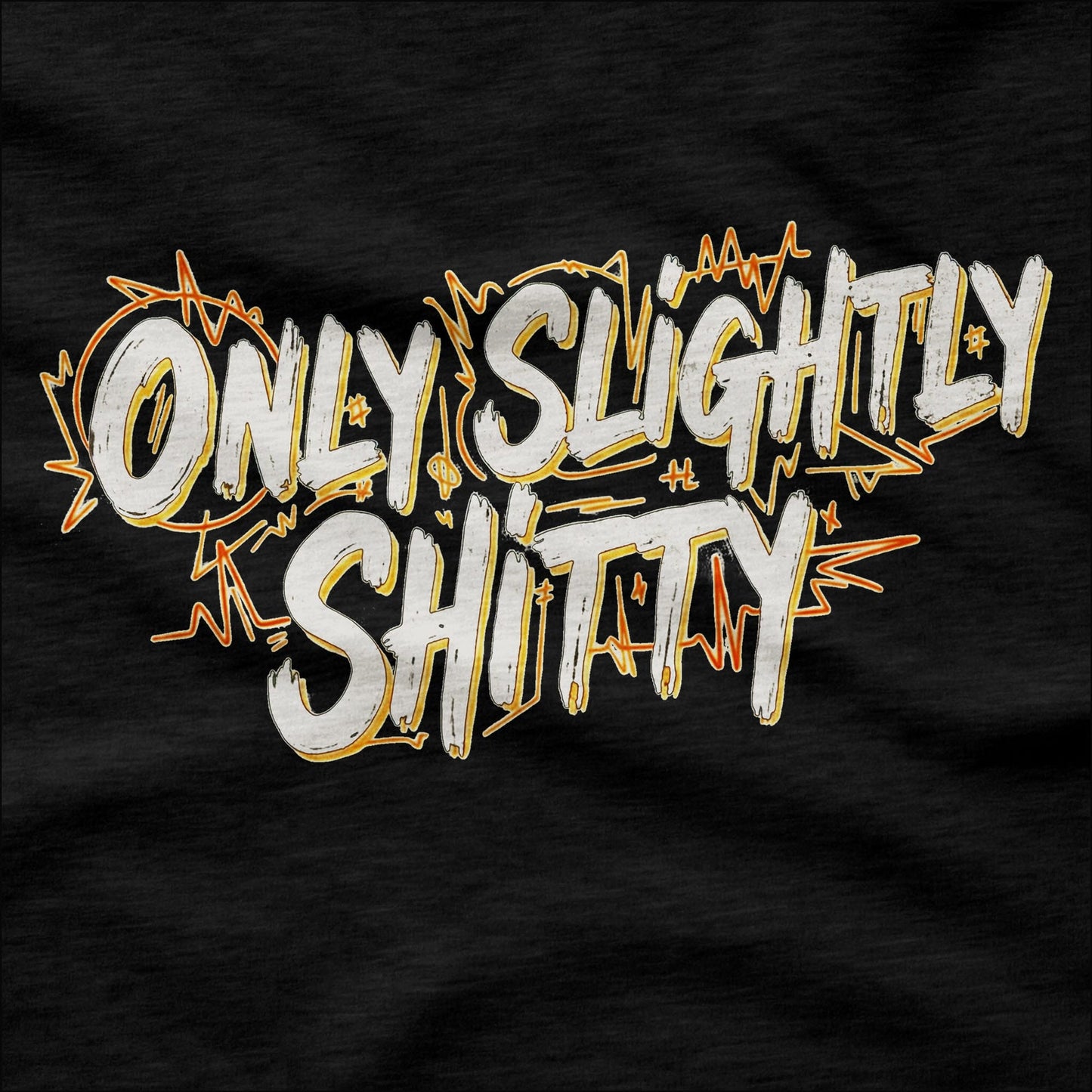 Only Slightly Shitty - T-Shirt