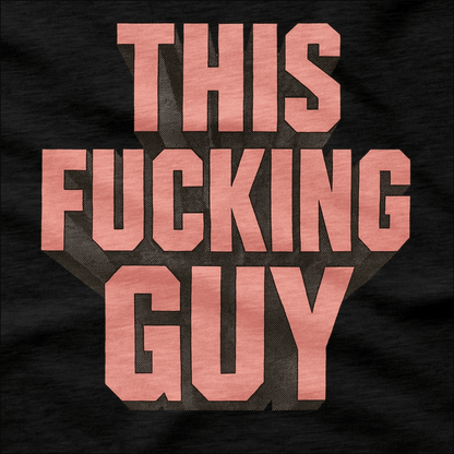 This Fucking Guy T-Shirt