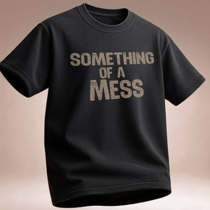 Something of a Mess T-Shirt — Casual Tee