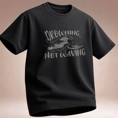 Drowning Not Waving  - T-Shirt