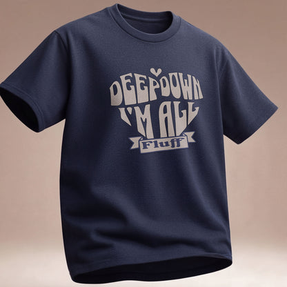 Deep Down I'm All Fluff  - T-Shirt