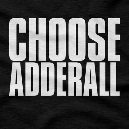 Choose Adderall - T-Shirt