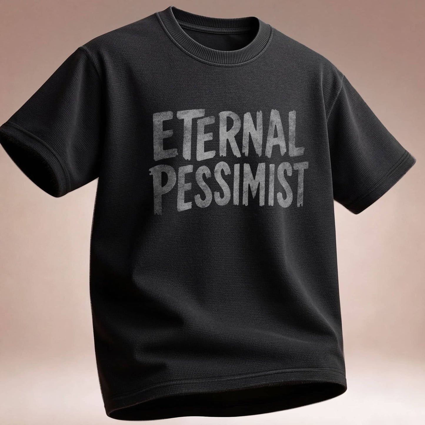 Eternal Pessimist T-Shirt — Dark Humor Graphic Tee