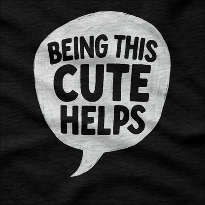 Being This Cute Helps T-Shirt