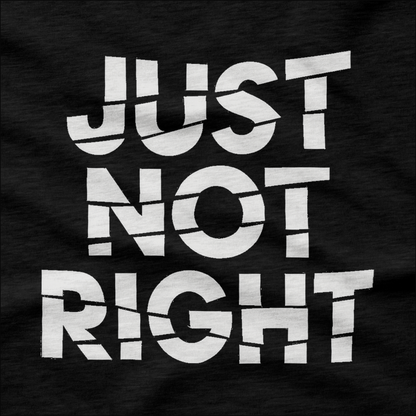 Just Not Right T-Shirt