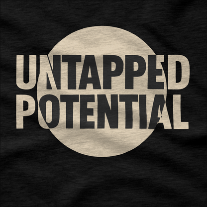 Untapped Potential T-Shirt