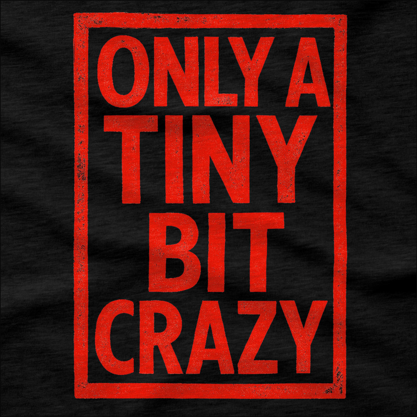 Only a Tiny Bit Crazy T-Shirt