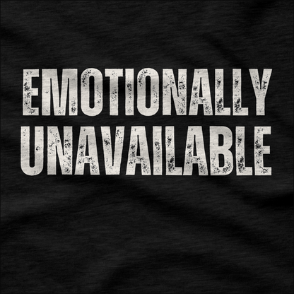 Emotionally Unavailable T-Shirt