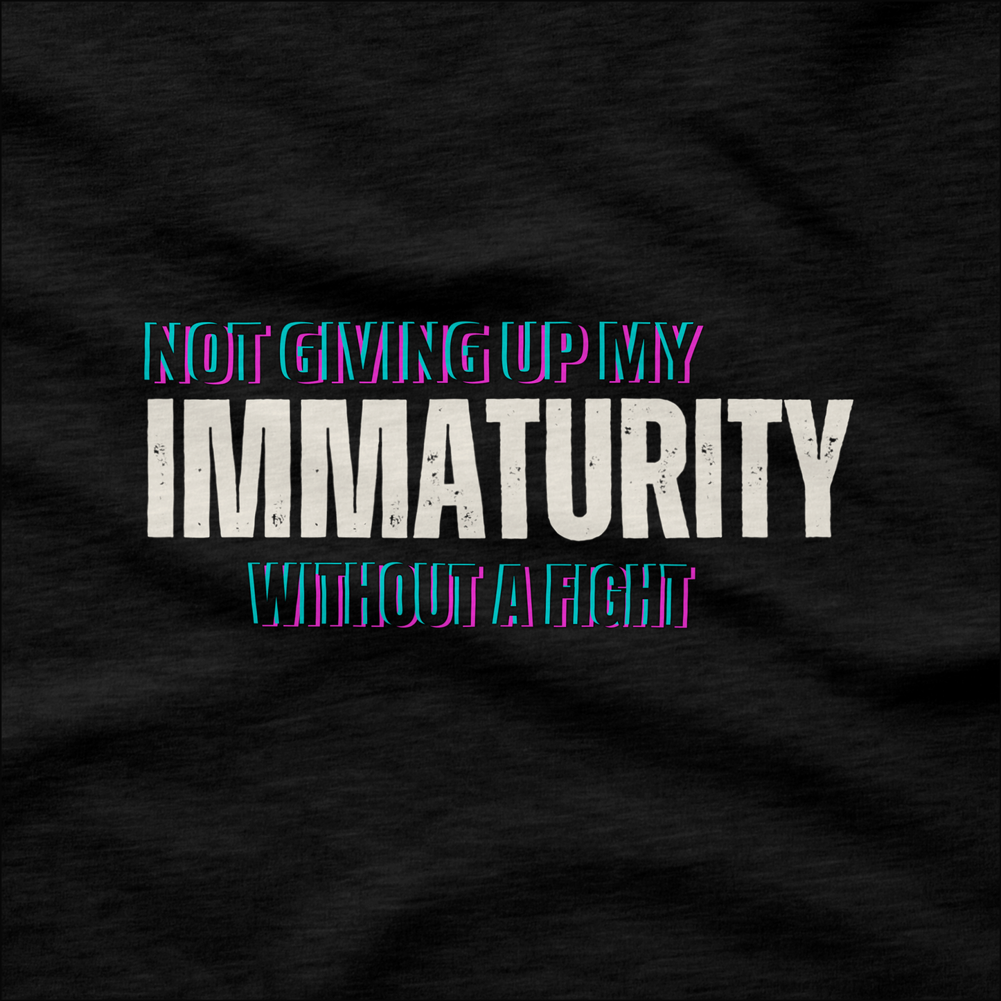 Not Giving Up My Immaturity Without a Fight T-Shirt