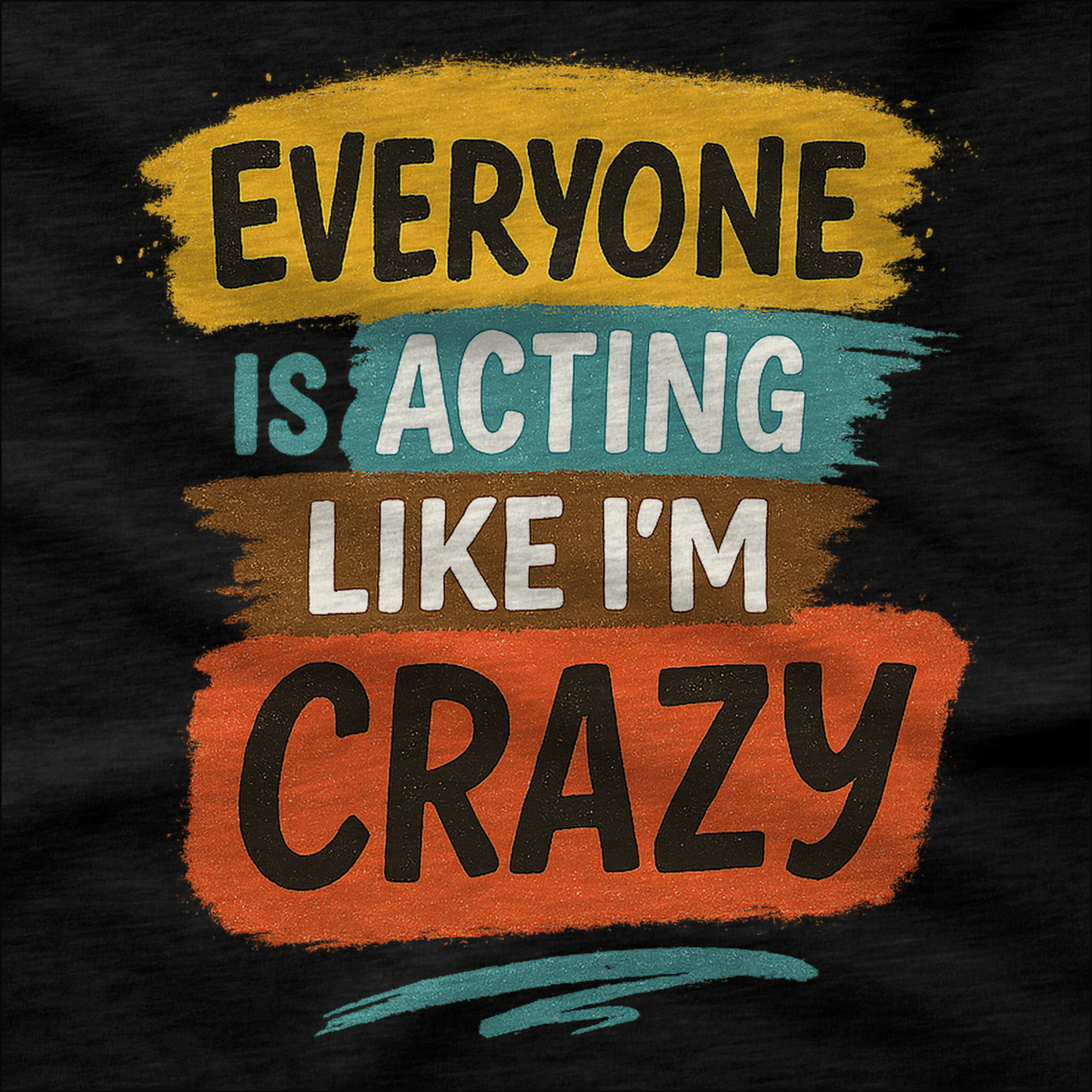 Everyone is Acting Like I'm Crazy T-Shirt